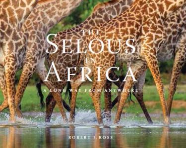 The Selous in Africa Robert J Ross- Front cover giraffes feet in water 300 375